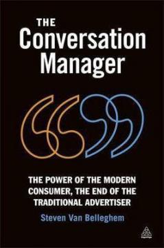 Купити The Conversation Manager: The Power of the Modern Consumer, the End of the Traditional Advertiser Стівен ван Беллегем