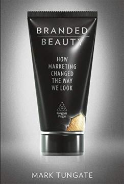 Купити Branded Beauty: How Marketing Changed the Way We Look Марк Тангейт