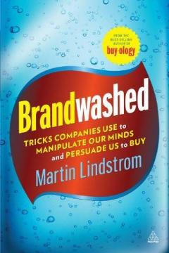 Купити Brandwashed: Tricks Companies Use to Manipulate Our Minds and Persuade Us to Buy Мартін Ліндстром