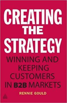 Купити Creating the Strategy: Winning and Keeping Customers in B2B Markets Ренні Гулд