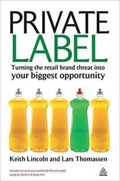 Купити Private Label: Turning the Retail Brand Threat Into Your Biggest Opportunity Кіт Лінкольн, Ларс Томассен