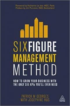 Купити Six Figure Management Method: How to Grow Your Business with the Only 6 KPIs Youll Ever Need Патрік Джорджес, Джозефін Хас