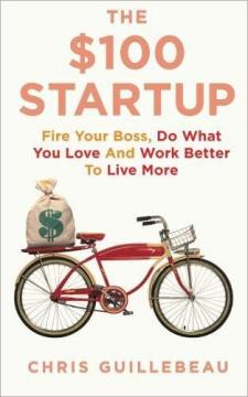 Купити The $100 Startup: Fire Your Boss, Do What You Love and Work Better to Live More Кріс Гильбо