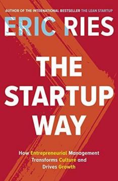 Купить The Startup Way: How Entrepreneurial Management Transforms Culture and Drives Growth Эрик Рис