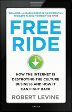 Купити Free Ride: How the Internet is Destroying the Culture Business and How it Can Fight Back Роберт Левін