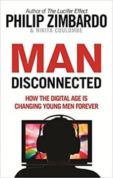 Купить Man Disconnected: How technology has sabotaged what it means to be male Филип Зимбардо, Никита Коломбе
