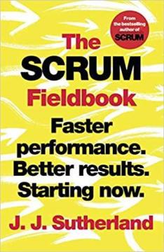 Купить The Scrum Fieldbook: Faster performance. Better results. Starting now Джей Джей Сазерленд