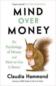 Купити Mind Over Money. The Psychology of Money and How To Use It Better Клаудія Хаммонд