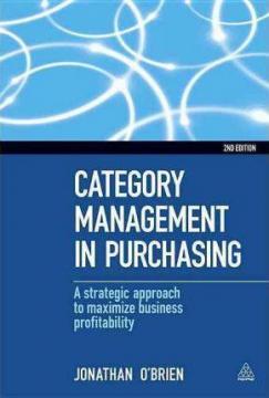Купить Category Management in Purchasing : A Strategic Approach to Maximize Business Profitability.  2nd edition Джонатан О`Брайен