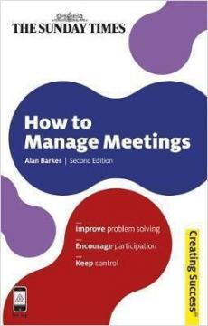Купить How to Manage Meetings: Improve Problem Solving; Encourage Participation; Keep Control Алан Баркер