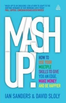 Купити Mash-up! How to Use Your Multiple Skills to Give You an Edge, Make Money and Be Happier Іан Сандерс, Девід Слолі
