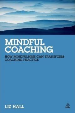 Купити Mindful Coaching : How Mindfulness can Transform Coaching Practice Ліз Холл