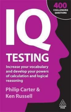 Купити IQ Testing : Increase Your Vocabulary and Develop Your Powers of Calculation and Logical Reasoning Філіп Картер, Кен Расселл