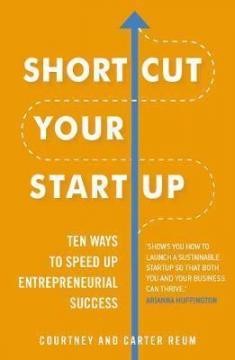 Купити Shortcut Your Startup: Ten Ways to Speed Up Entrepreneurial Success Кортні Рим