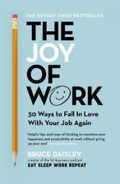 Купити The Joy of Work: 30 Ways to Fix Your Work Culture and Fall in Love with Your Job Again Брюс Дейслі