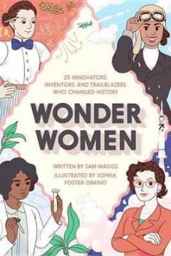 Купити Wonder Women: 25 Innovators, Inventors, and Trailblazers Who Changed History Сем Меггс
