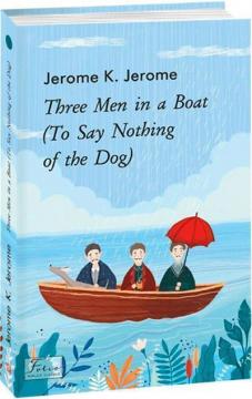 Купити Three Men in a Boat (To Say Nothing of the Dog) Джером Клапка Джером