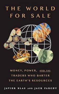 Купить Світ на продаж: гроші, влада та трейдери, які обмінюють ресурси Землі Хавьер Блас, Джек Фарчи