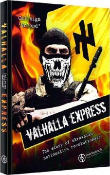 Купити Valhalla Express. The story of ukrainian nationalist revolutionary Позивний «Воланд»