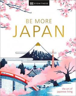 Купити Be More Japan. The Art of Japanese Living Колектив авторів