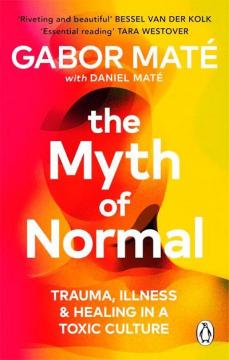 Купити The Myth of Normal: Illness, Health and Healing in a Toxic Culture Габор Мате