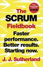 Купить The Scrum Fieldbook: Faster performance. Better results. Starting now Джей Джей Сазерленд